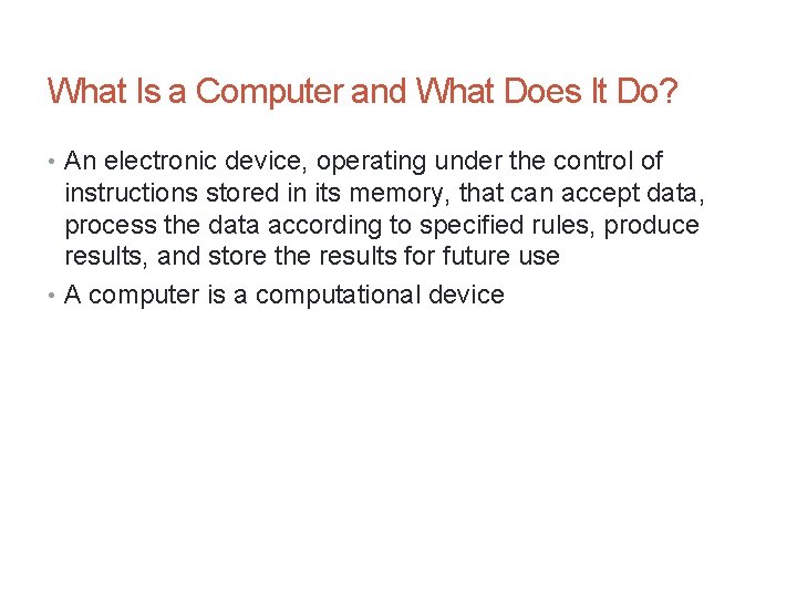 What Is a Computer and What Does It Do? • An electronic device, operating