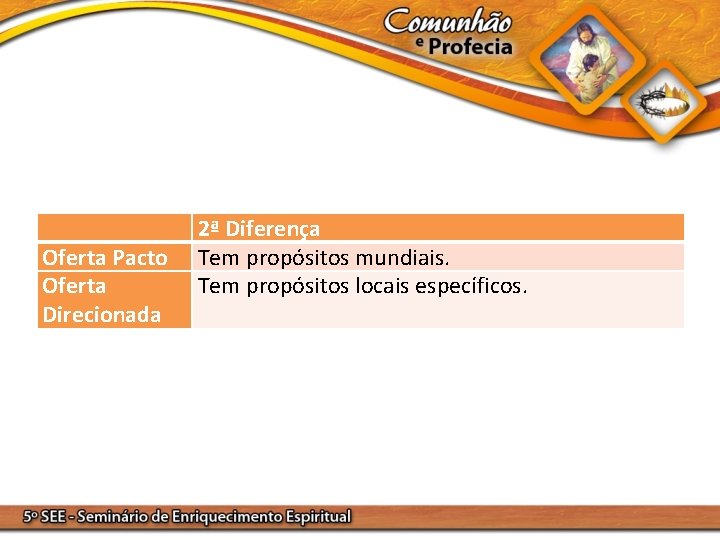  Oferta Pacto Oferta Direcionada 2ª Diferença Tem propósitos mundiais. Tem propósitos locais específicos.