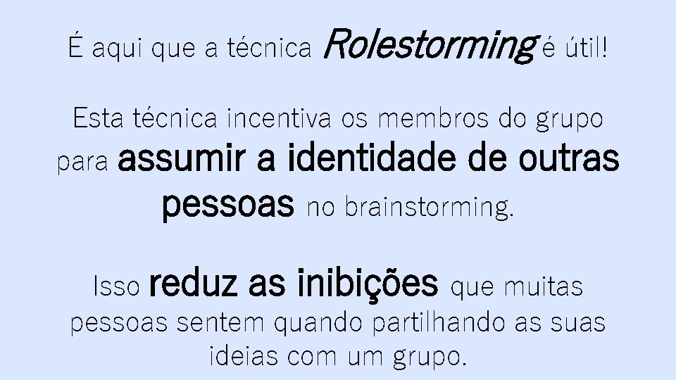 É aqui que a técnica Rolestorming é útil! Esta técnica incentiva os membros do