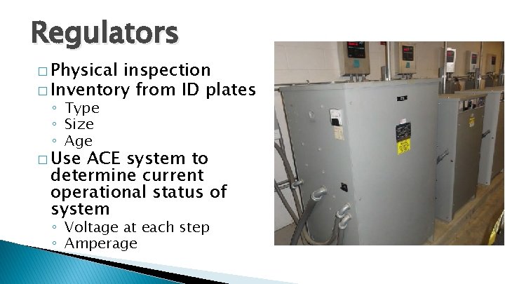 Regulators � Physical inspection � Inventory from ID plates ◦ Type ◦ Size ◦ Regulators � Physical inspection � Inventory from ID plates ◦ Type ◦ Size ◦