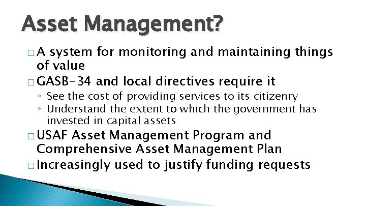 Asset Management? �A system for monitoring and maintaining things of value � GASB-34 and Asset Management? �A system for monitoring and maintaining things of value � GASB-34 and