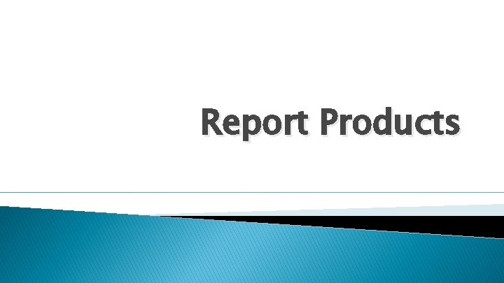 Report Products Report Products