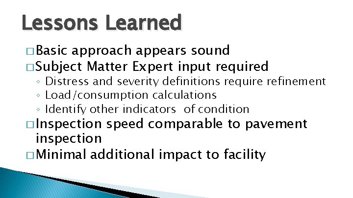 Lessons Learned � Basic approach appears sound � Subject Matter Expert input required ◦ Lessons Learned � Basic approach appears sound � Subject Matter Expert input required ◦