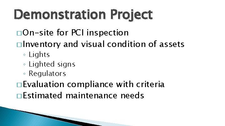 Demonstration Project � On-site for PCI inspection � Inventory and visual condition of assets Demonstration Project � On-site for PCI inspection � Inventory and visual condition of assets
