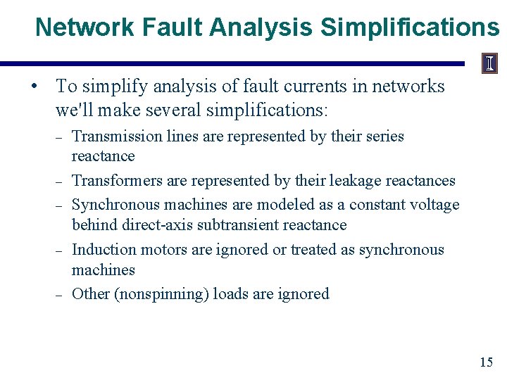 Network Fault Analysis Simplifications • To simplify analysis of fault currents in networks we'll Network Fault Analysis Simplifications • To simplify analysis of fault currents in networks we'll
