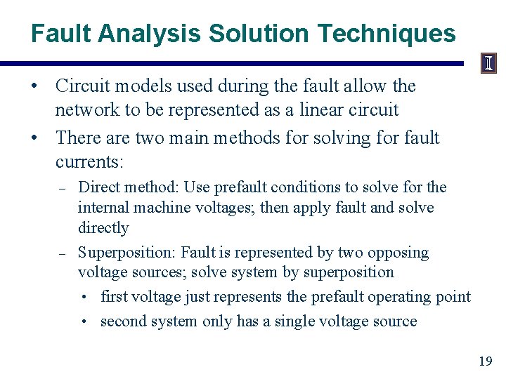 Fault Analysis Solution Techniques • Circuit models used during the fault allow the network Fault Analysis Solution Techniques • Circuit models used during the fault allow the network
