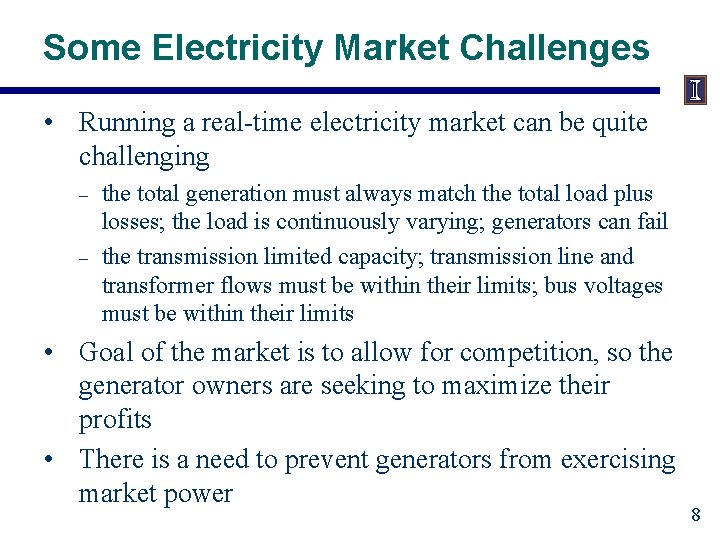 Some Electricity Market Challenges • Running a real-time electricity market can be quite challenging Some Electricity Market Challenges • Running a real-time electricity market can be quite challenging