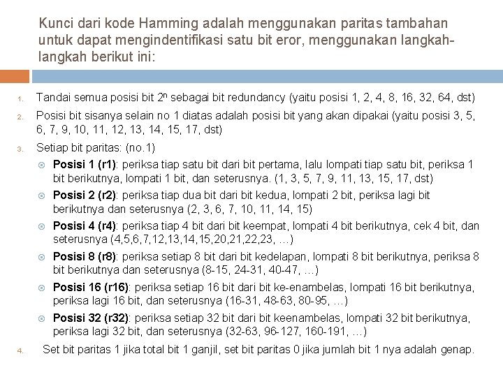 Kunci dari kode Hamming adalah menggunakan paritas tambahan untuk dapat mengindentifikasi satu bit eror,