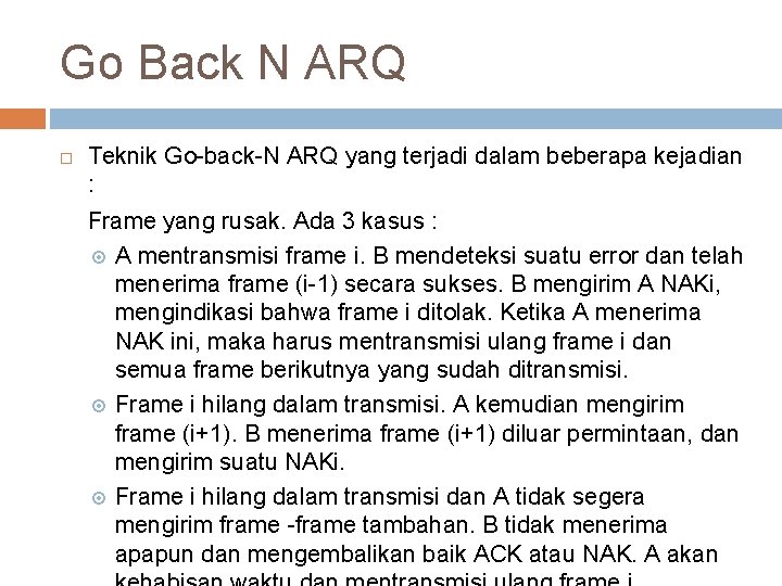 Go Back N ARQ Teknik Go-back-N ARQ yang terjadi dalam beberapa kejadian : Frame