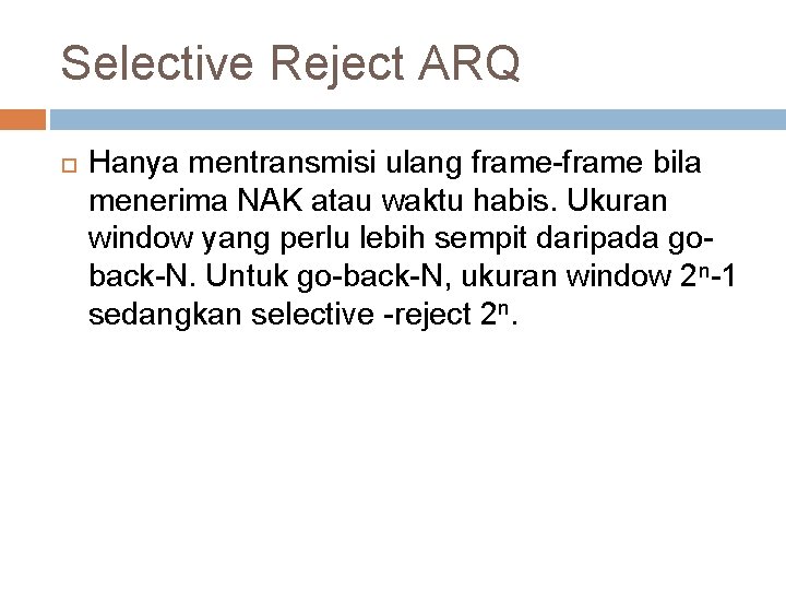 Selective Reject ARQ Hanya mentransmisi ulang frame-frame bila menerima NAK atau waktu habis. Ukuran