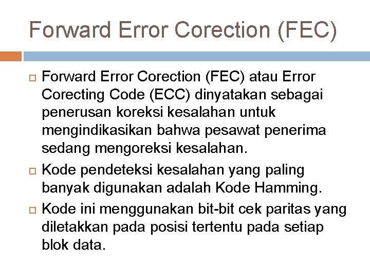 Forward Error Corection (FEC) Forward Error Corection (FEC) atau Error Corecting Code (ECC) dinyatakan