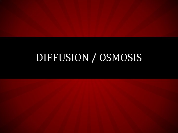 DIFFUSION / OSMOSIS 