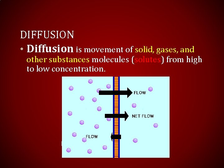 DIFFUSION • Diffusion is movement of solid, gases, and other substances molecules (solutes) from
