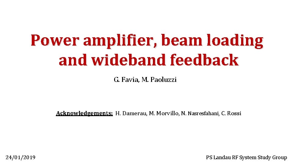 Power amplifier, beam loading and wideband feedback G. Favia, M. Paoluzzi Acknowledgements: H. Damerau,