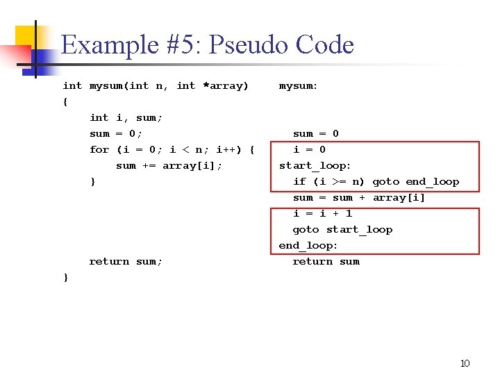 Example #5: Pseudo Code int mysum(int n, int *array) { int i, sum; sum