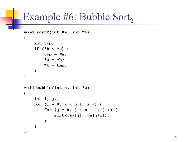 Example #6: Bubble Sort 2 void sort 2(int *a, int *b) { int tmp;