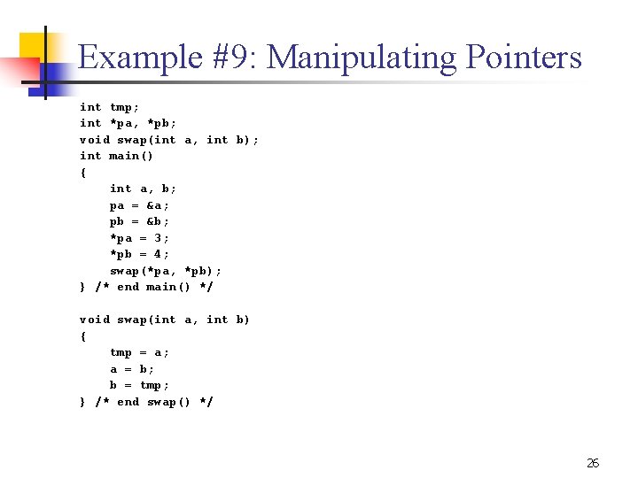 Example #9: Manipulating Pointers int tmp; int *pa, *pb; void swap(int a, int b);