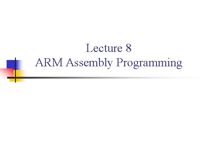 Lecture 8 ARM Assembly Programming 