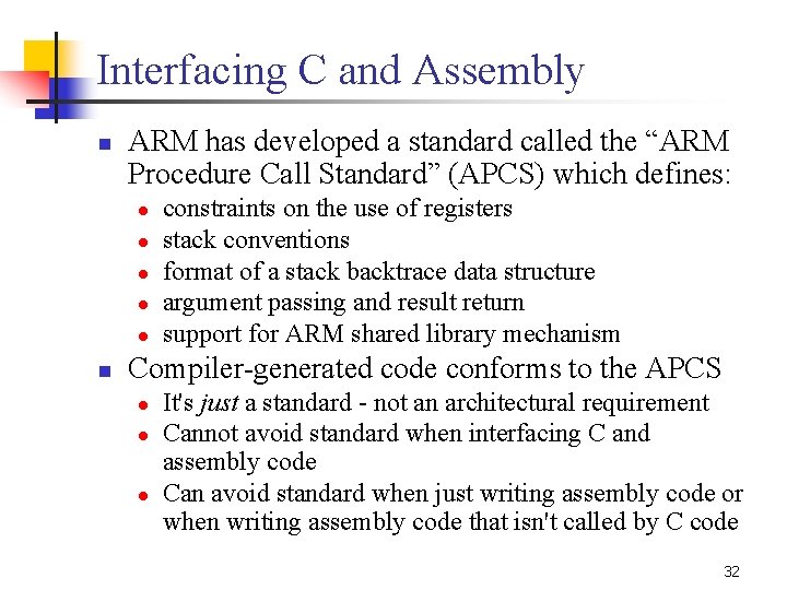 Interfacing C and Assembly n ARM has developed a standard called the “ARM Procedure