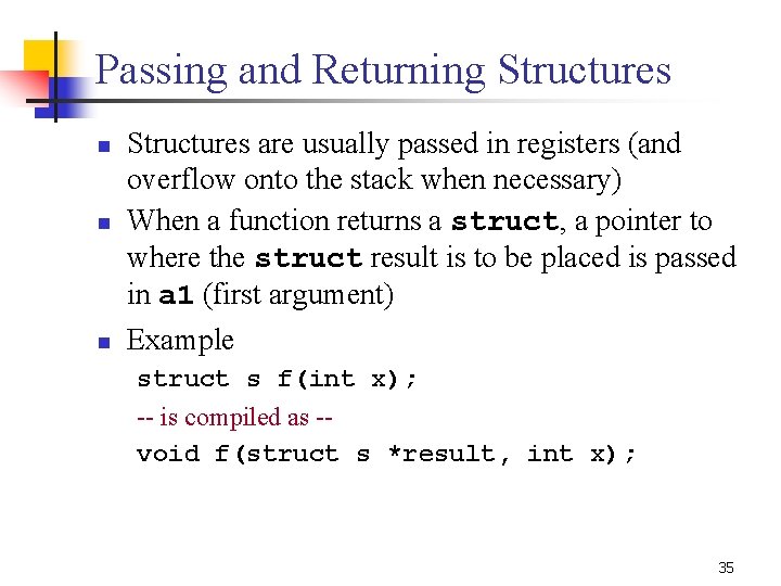 Passing and Returning Structures n Structures are usually passed in registers (and overflow onto