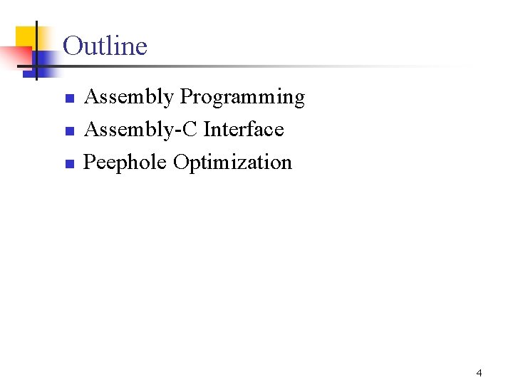 Outline n n n Assembly Programming Assembly C Interface Peephole Optimization 4 