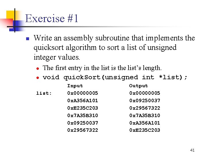 Exercise #1 n Write an assembly subroutine that implements the quicksort algorithm to sort