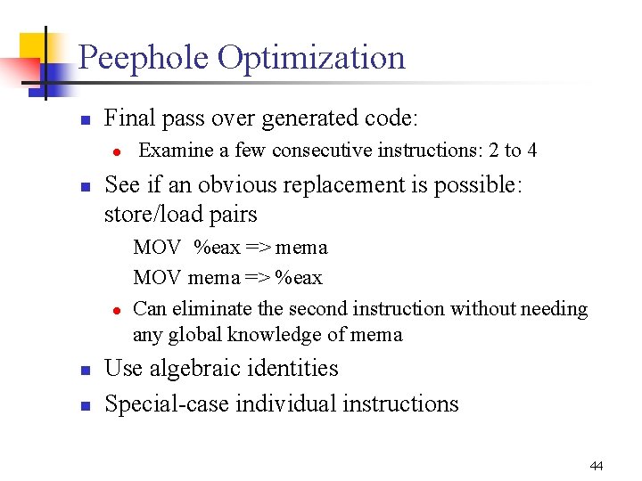 Peephole Optimization n Final pass over generated code: l n See if an obvious