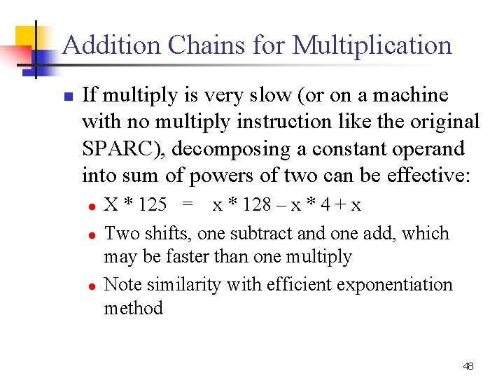 Addition Chains for Multiplication n If multiply is very slow (or on a machine