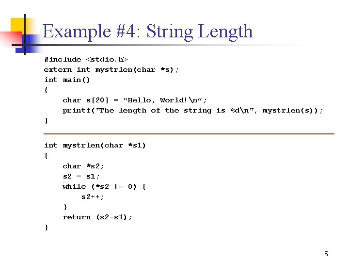 Example #4: String Length #include <stdio. h> extern int mystrlen(char *s); int main() {