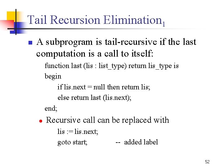 Tail Recursion Elimination 1 n A subprogram is tail recursive if the last computation