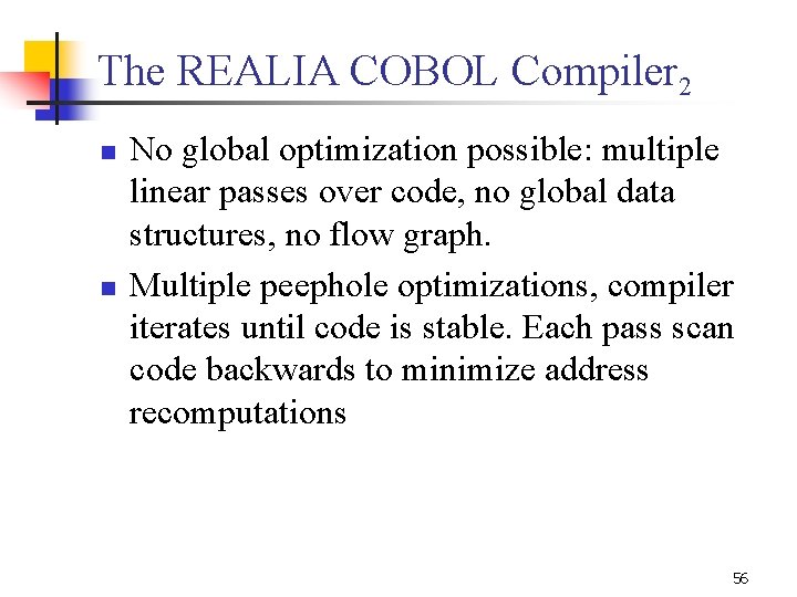 The REALIA COBOL Compiler 2 n n No global optimization possible: multiple linear passes