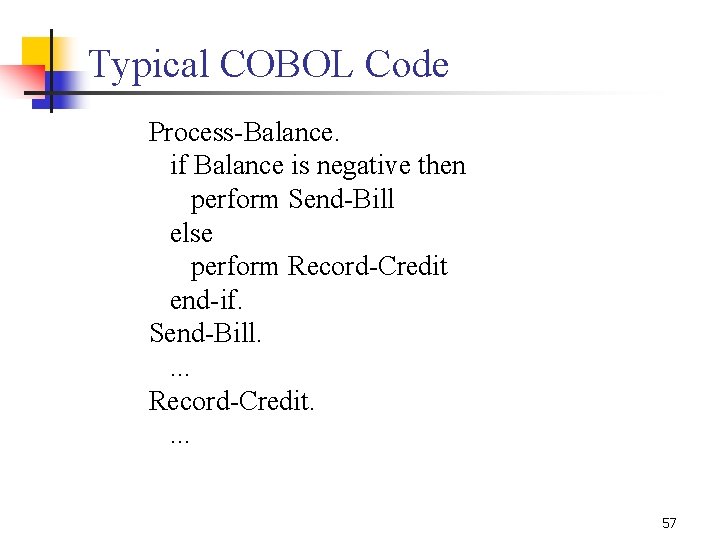 Typical COBOL Code Process Balance. if Balance is negative then perform Send Bill else