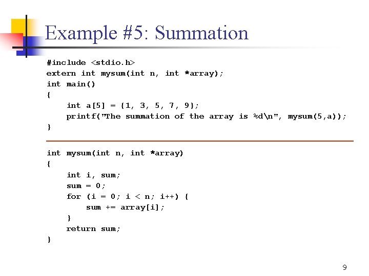 Example #5: Summation #include <stdio. h> extern int mysum(int n, int *array); int main()