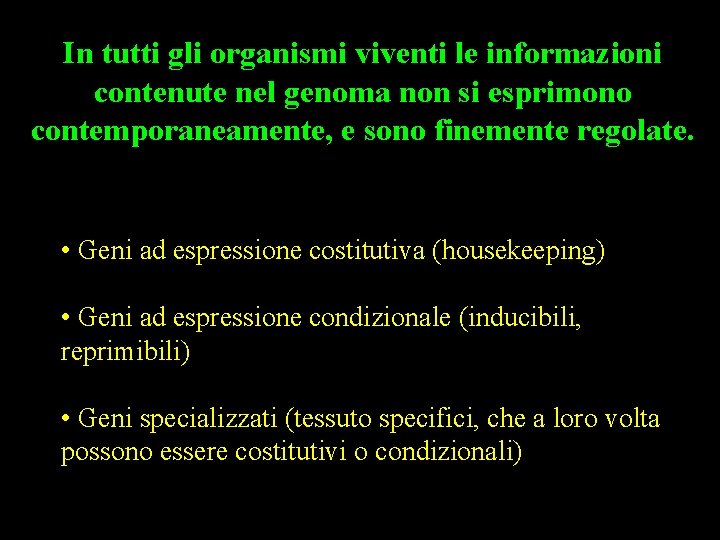 In tutti gli organismi viventi le informazioni contenute nel genoma non si esprimono contemporaneamente,