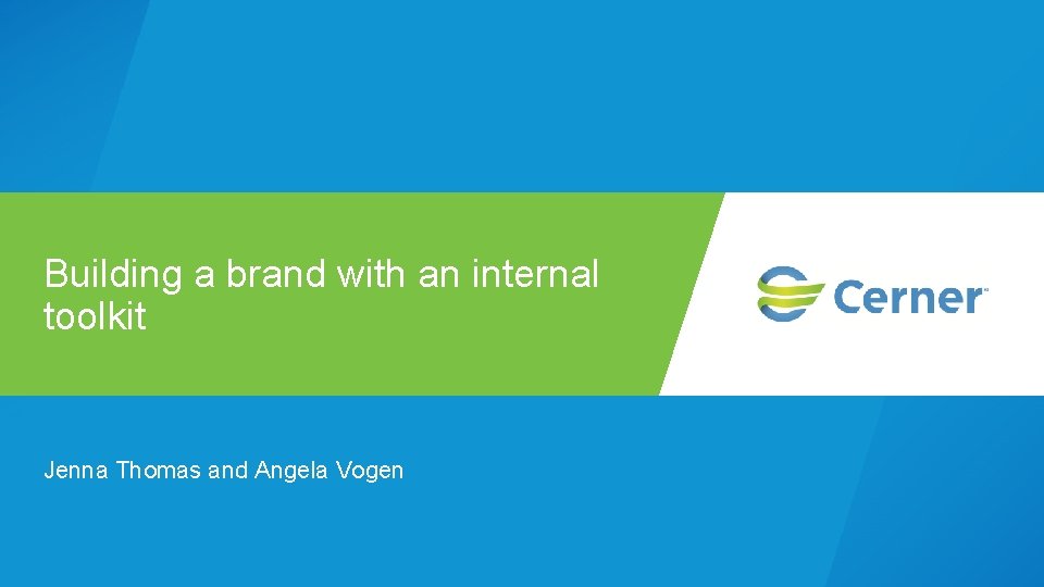 Building a brand with an internal toolkit Jenna Thomas and Angela Vogen 