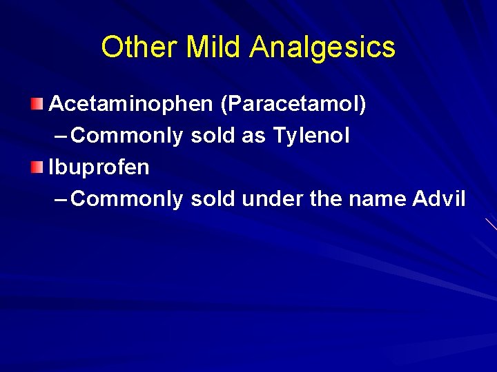 Other Mild Analgesics Acetaminophen (Paracetamol) – Commonly sold as Tylenol Ibuprofen – Commonly sold