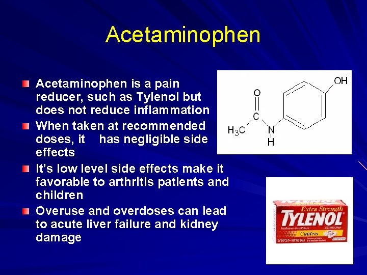 Acetaminophen is a pain reducer, such as Tylenol but does not reduce inflammation When
