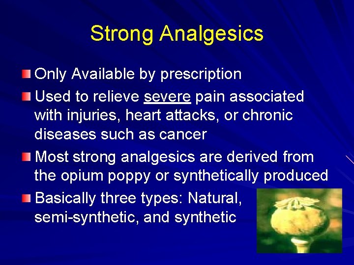 Strong Analgesics Only Available by prescription Used to relieve severe pain associated with injuries,