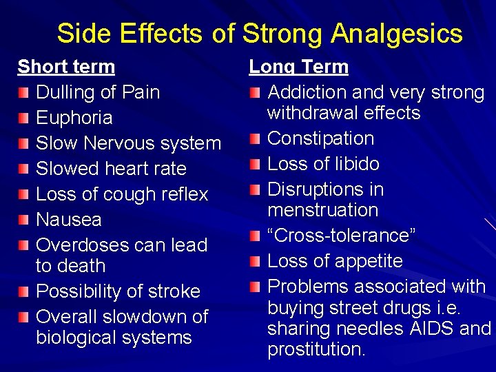 Side Effects of Strong Analgesics Short term Dulling of Pain Euphoria Slow Nervous system