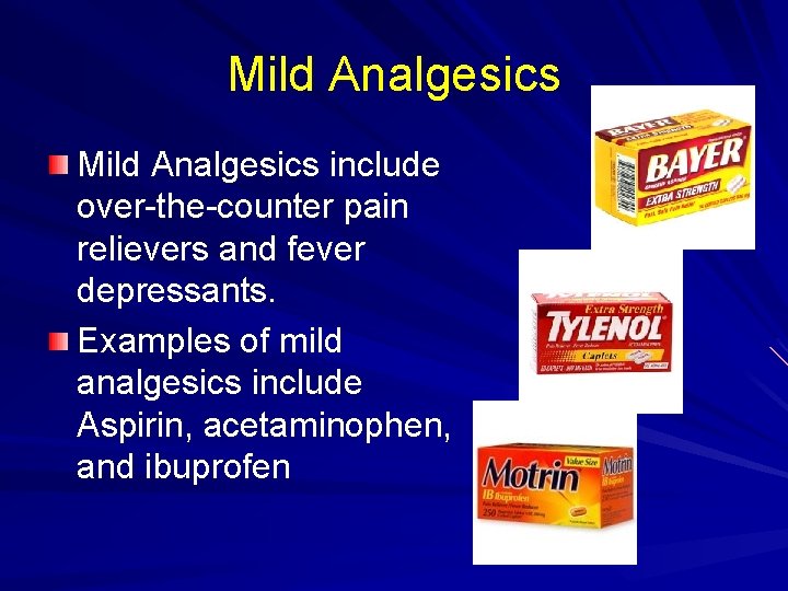 Mild Analgesics include over-the-counter pain relievers and fever depressants. Examples of mild analgesics include