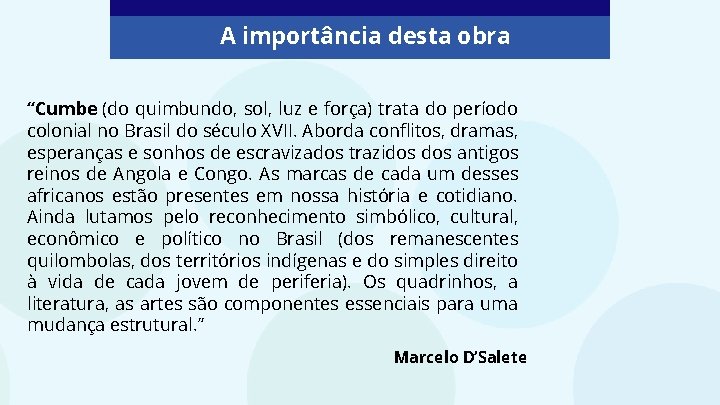 A importância desta obra “Cumbe (do quimbundo, sol, luz e força) trata do período