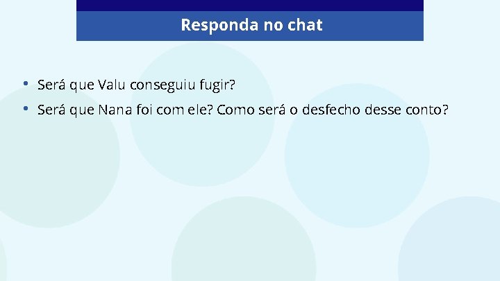 Responda no chat • • Será que Valu conseguiu fugir? Será que Nana foi