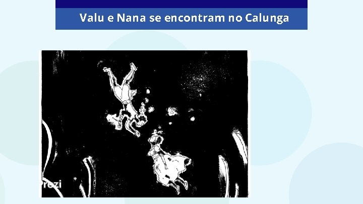 Valu e Nana se encontram no Calunga 