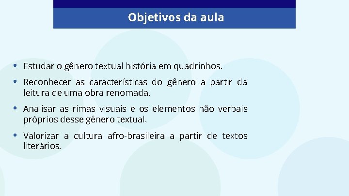 Objetivos da aula • • Estudar o gênero textual história em quadrinhos. • Analisar