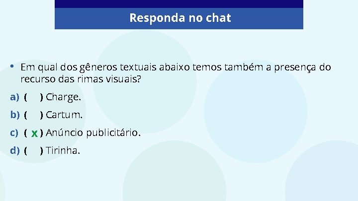 Responda no chat • Em qual dos gêneros textuais abaixo temos também a presença