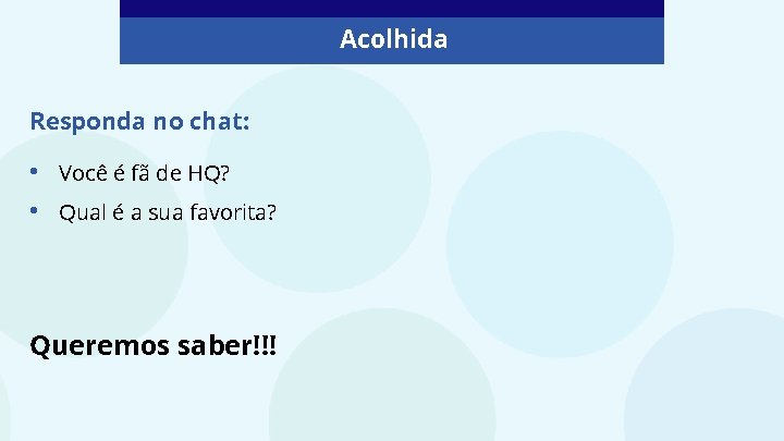 Acolhida Responda no chat: • • Você é fã de HQ? Qual é a