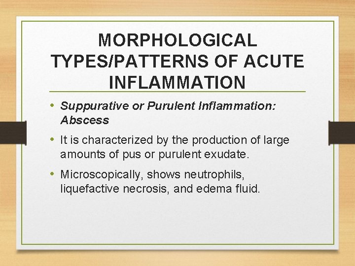 MORPHOLOGICAL TYPES/PATTERNS OF ACUTE INFLAMMATION • Suppurative or Purulent Inflammation: Abscess • It is