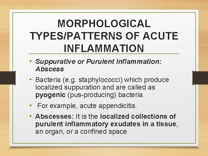 MORPHOLOGICAL TYPES/PATTERNS OF ACUTE INFLAMMATION • Suppurative or Purulent Inflammation: Abscess • Bacteria (e.