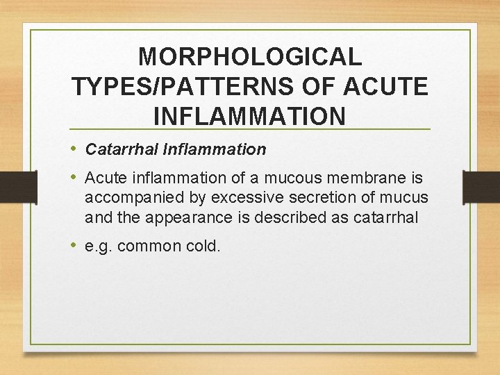 MORPHOLOGICAL TYPES/PATTERNS OF ACUTE INFLAMMATION • Catarrhal Inflammation • Acute inflammation of a mucous