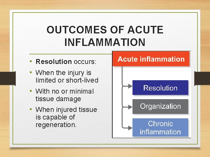 OUTCOMES OF ACUTE INFLAMMATION • Resolution occurs: • When the injury is limited or